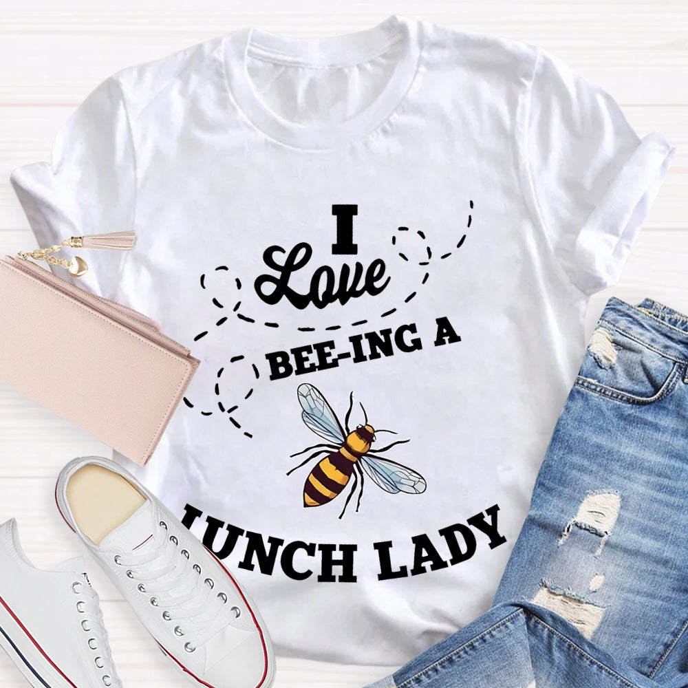 I Love Being A Lunch Lady Bee T-shirt
