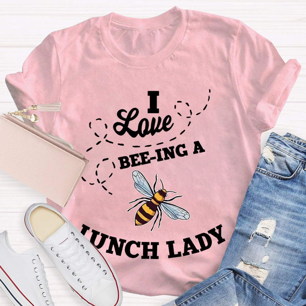 I Love Being A Lunch Lady Bee T-shirt