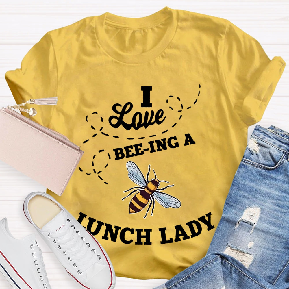 I Love Being A Lunch Lady Bee T-shirt