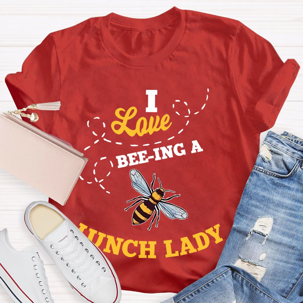 I Love Being A Lunch Lady Bee T-shirt