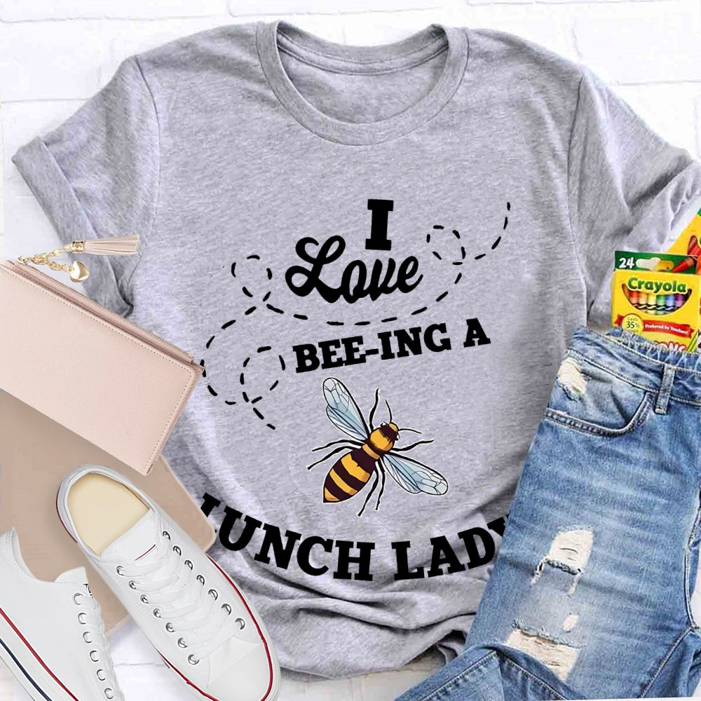 I Love Being A Lunch Lady Bee T-shirt