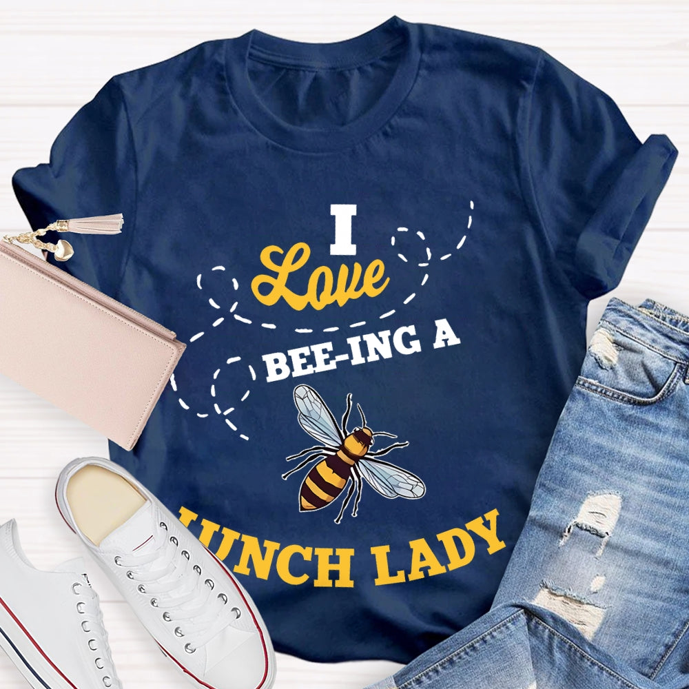 I Love Being A Lunch Lady Bee T-shirt