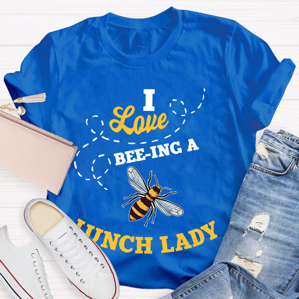 I Love Being A Lunch Lady Bee T-shirt