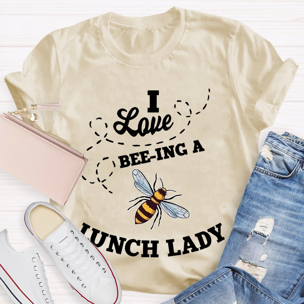 I Love Being A Lunch Lady Bee T-shirt