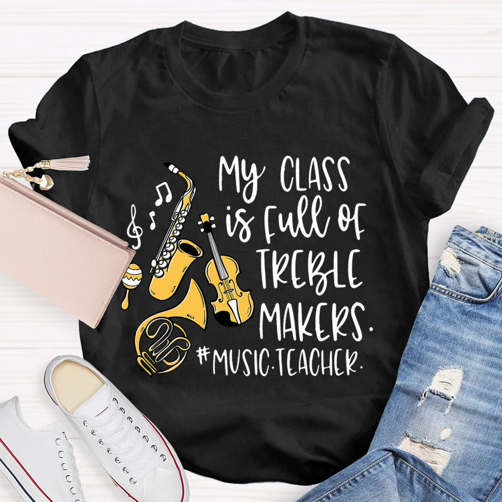 My Class Is Full Of Treble Makers Music Teacher T-shirt
