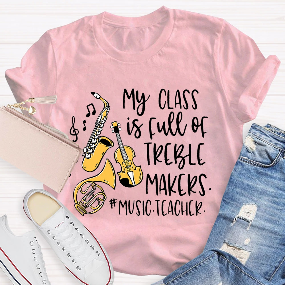 My Class Is Full Of Treble Makers Music Teacher T-shirt