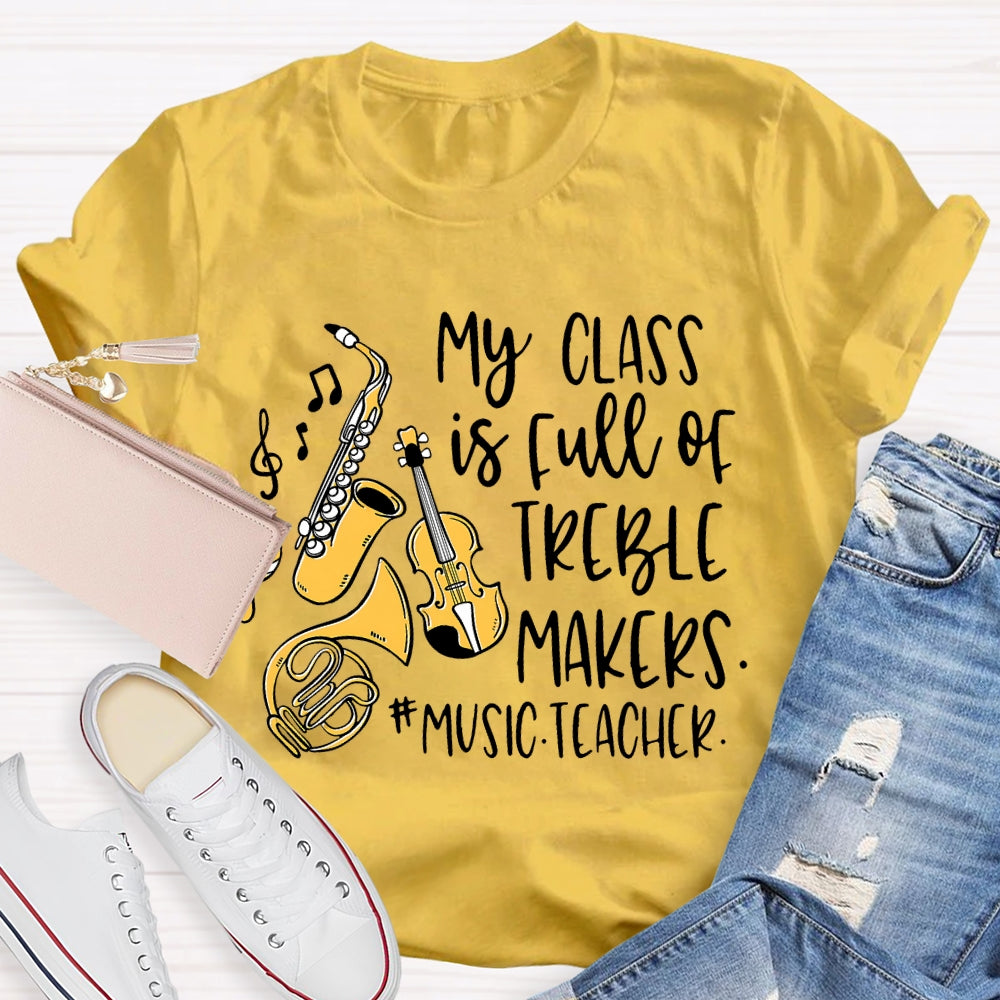 My Class Is Full Of Treble Makers Music Teacher T-shirt