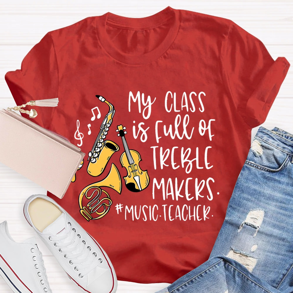 My Class Is Full Of Treble Makers Music Teacher T-shirt
