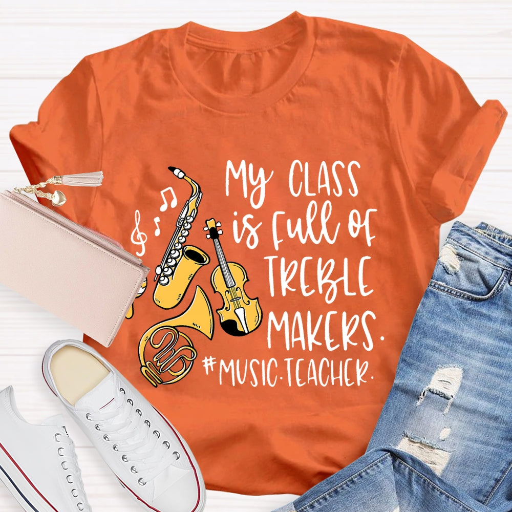 My Class Is Full Of Treble Makers Music Teacher T-shirt