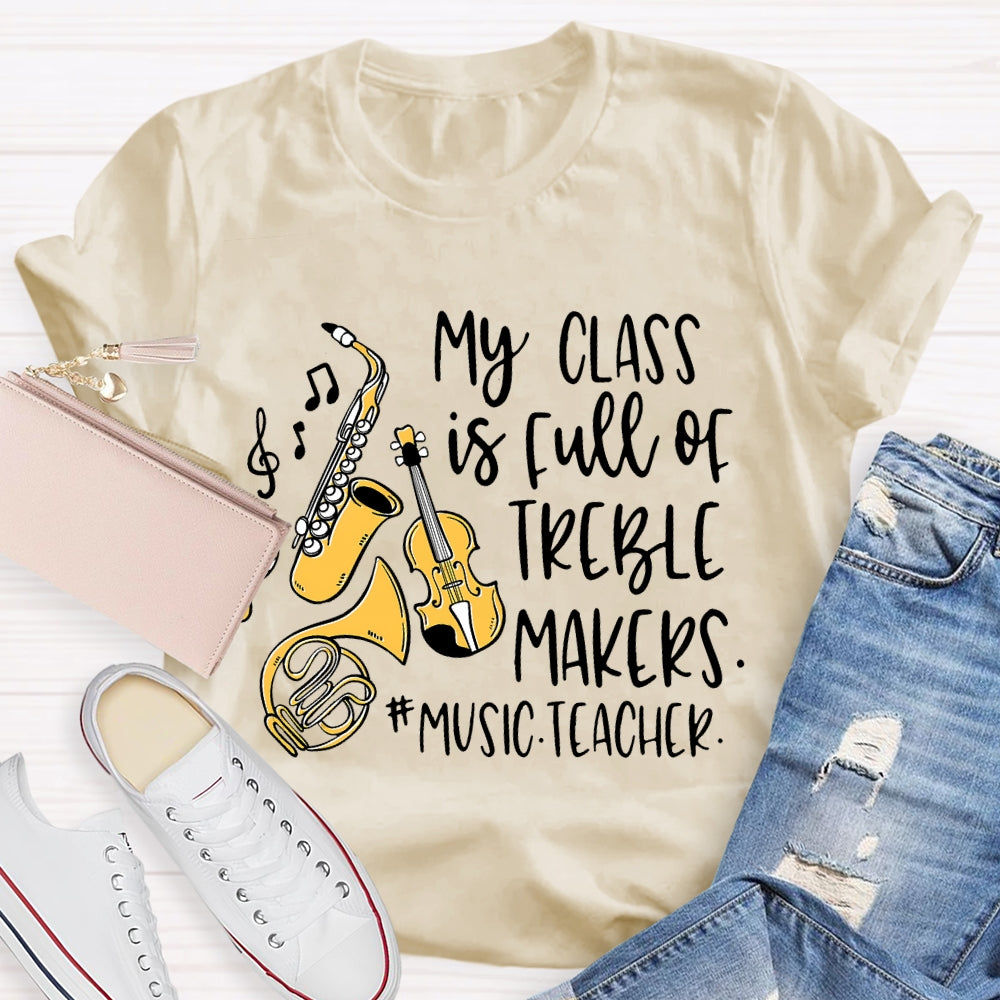 My Class Is Full Of Treble Makers Music Teacher T-shirt