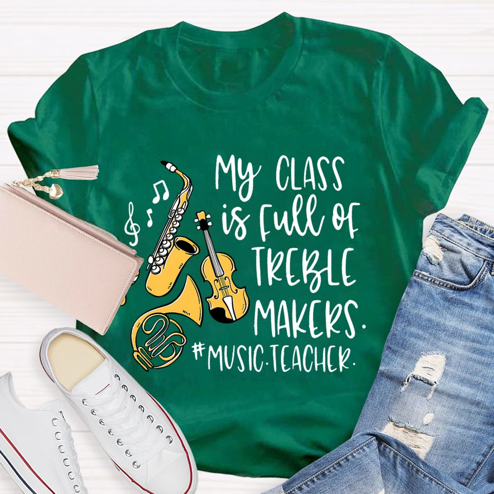 My Class Is Full Of Treble Makers Music Teacher T-shirt