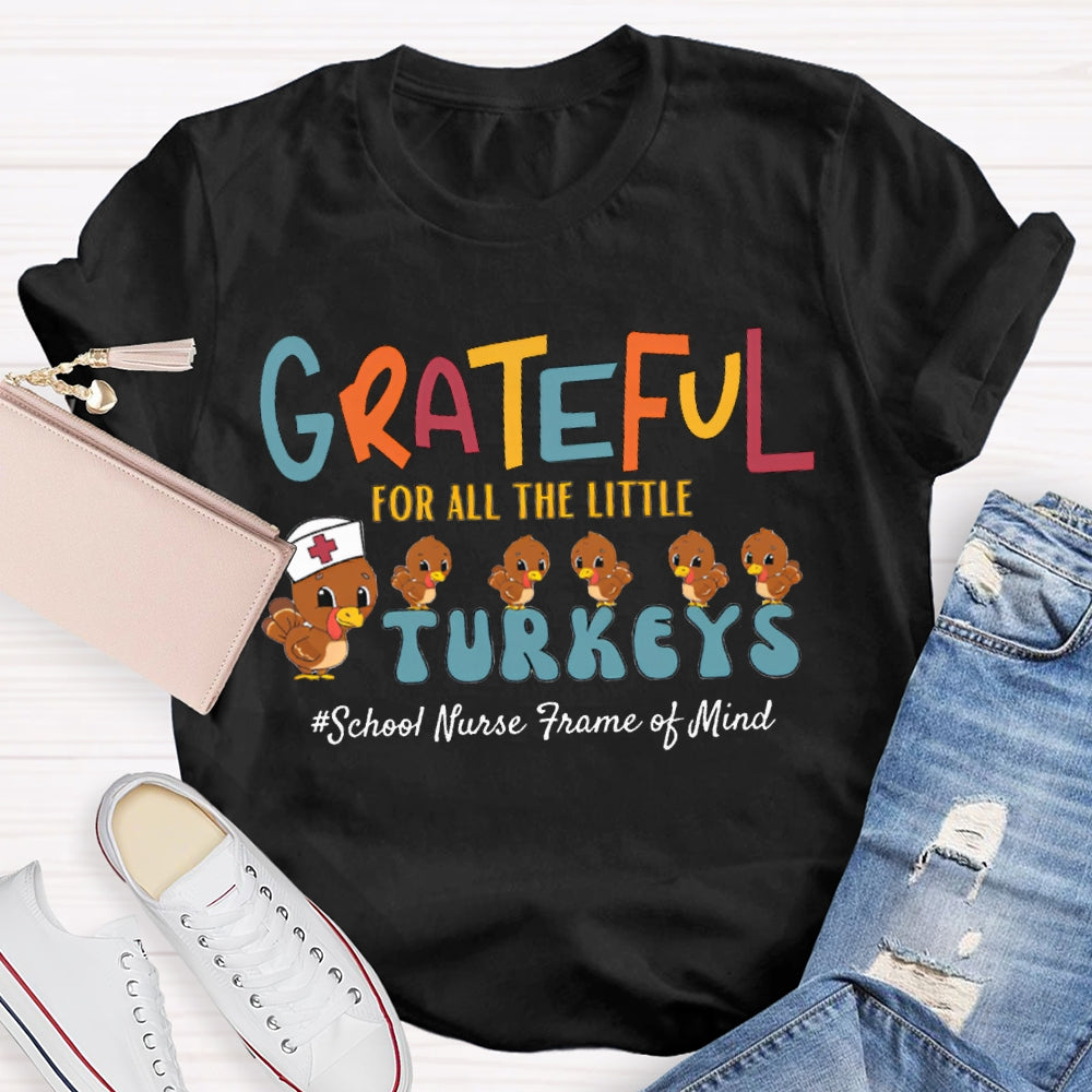 Grateful For All The Little School Nurse Frame Of Mind Turkey Nurse Thanksgiving T-shirt