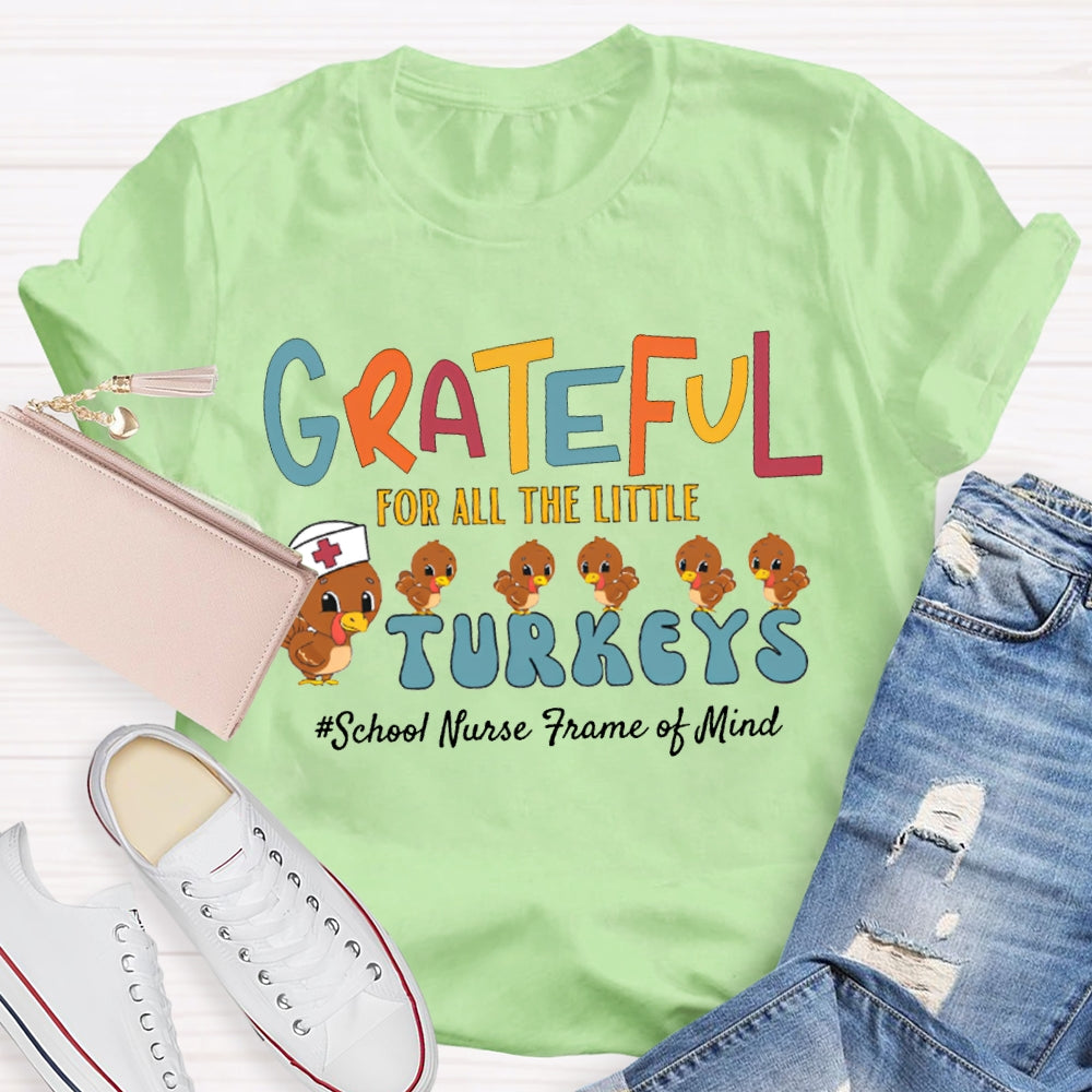 Grateful For All The Little School Nurse Frame Of Mind Turkey Nurse Thanksgiving T-shirt