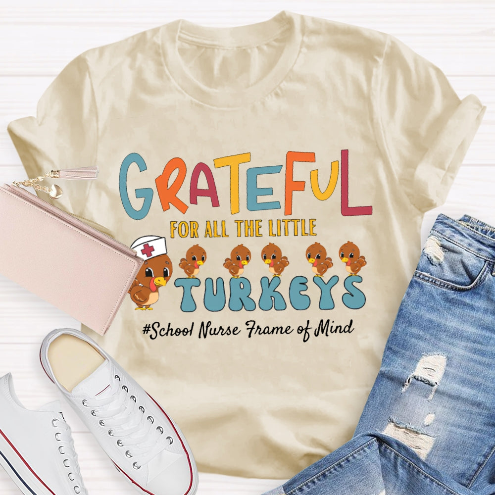 Grateful For All The Little School Nurse Frame Of Mind Turkey Nurse Thanksgiving T-shirt