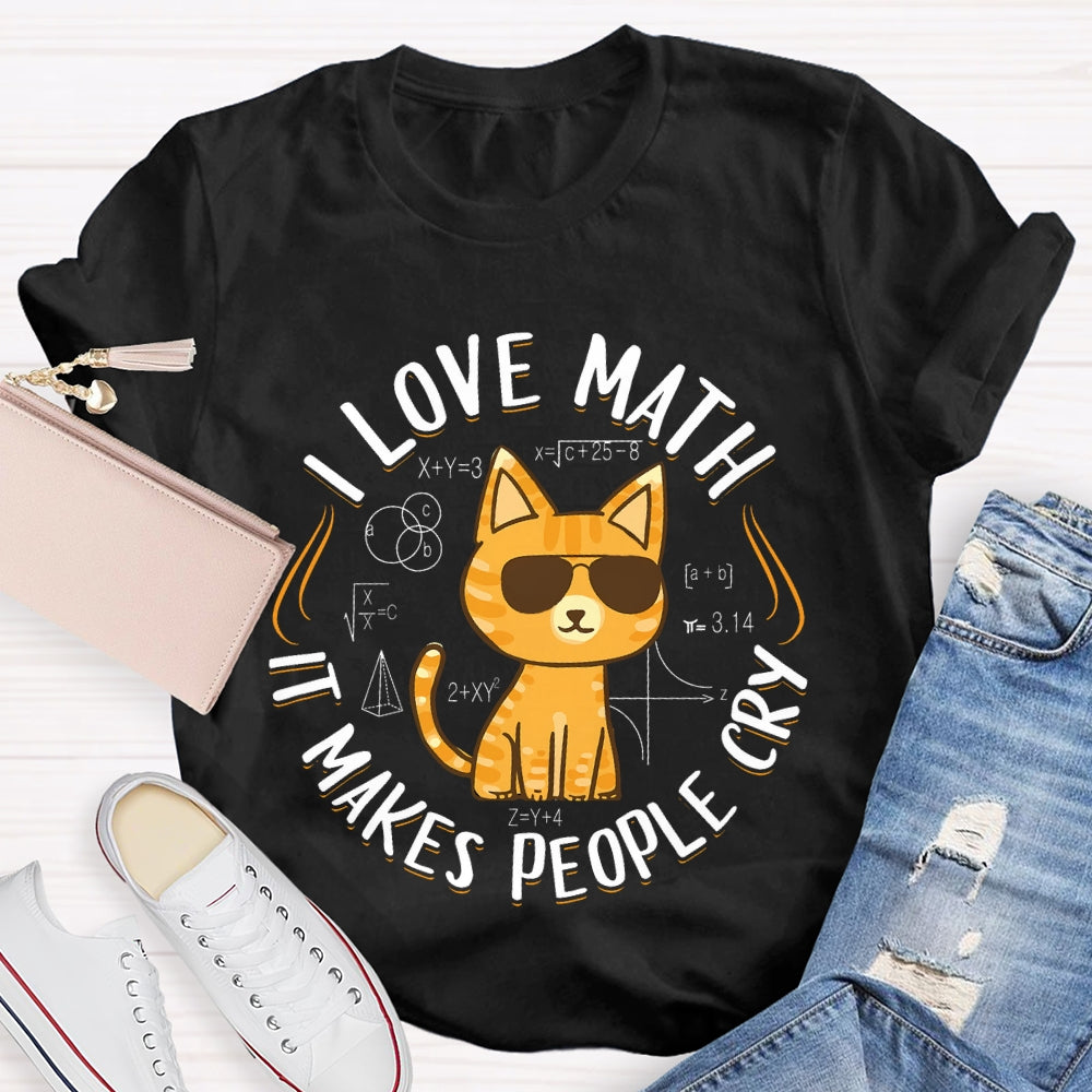 I Love Math It Makes People Cry Cat T-shirt