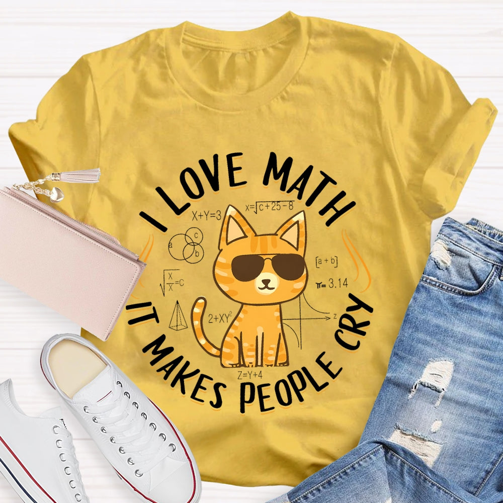 I Love Math It Makes People Cry Cat T-shirt