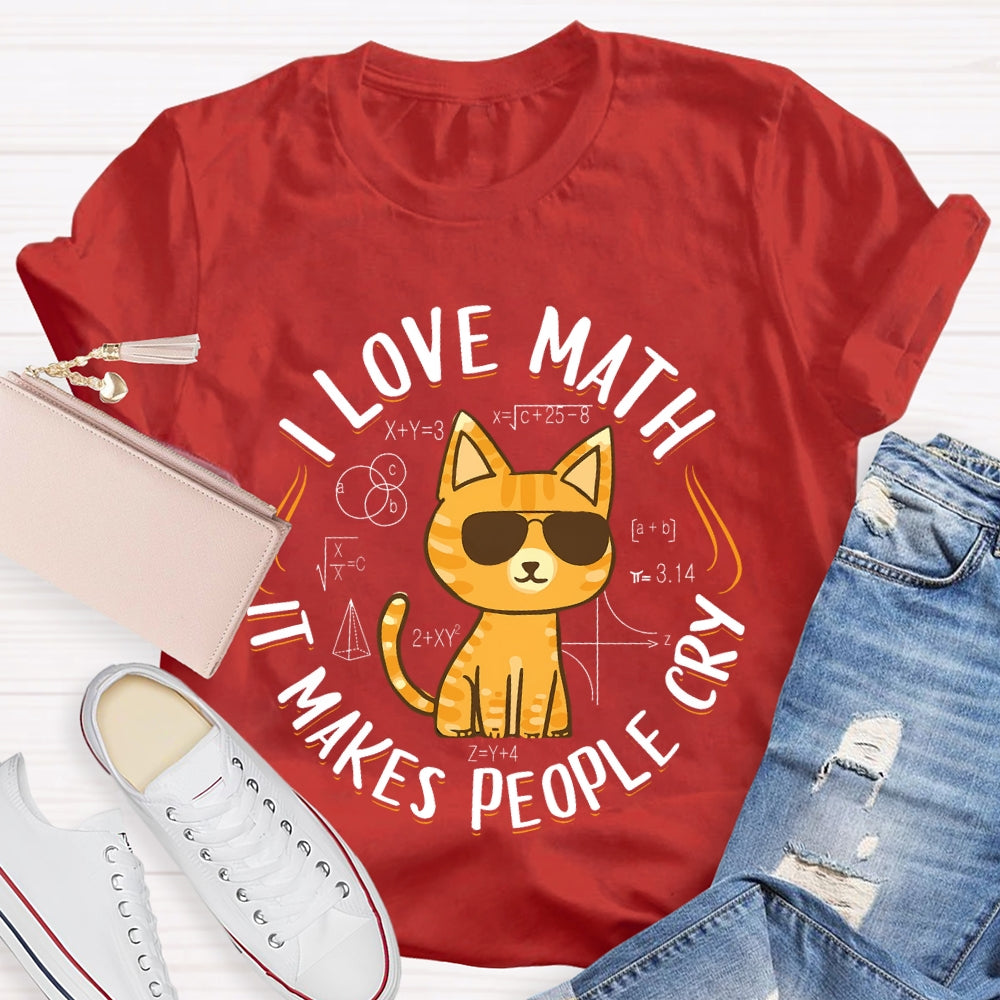 I Love Math It Makes People Cry Cat T-shirt