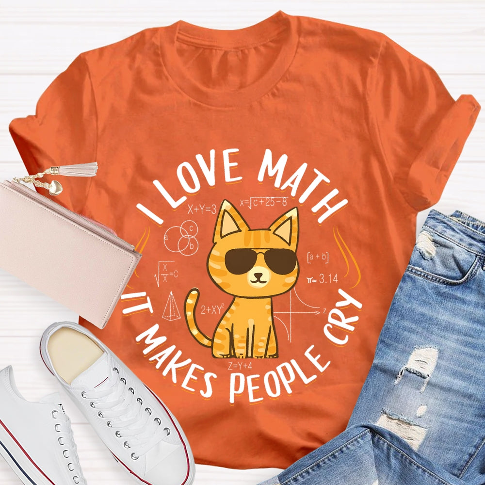 I Love Math It Makes People Cry Cat T-shirt