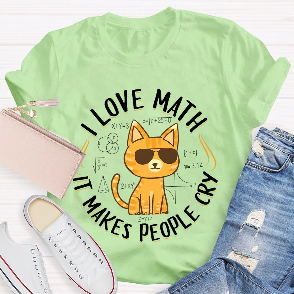 I Love Math It Makes People Cry Cat T-shirt