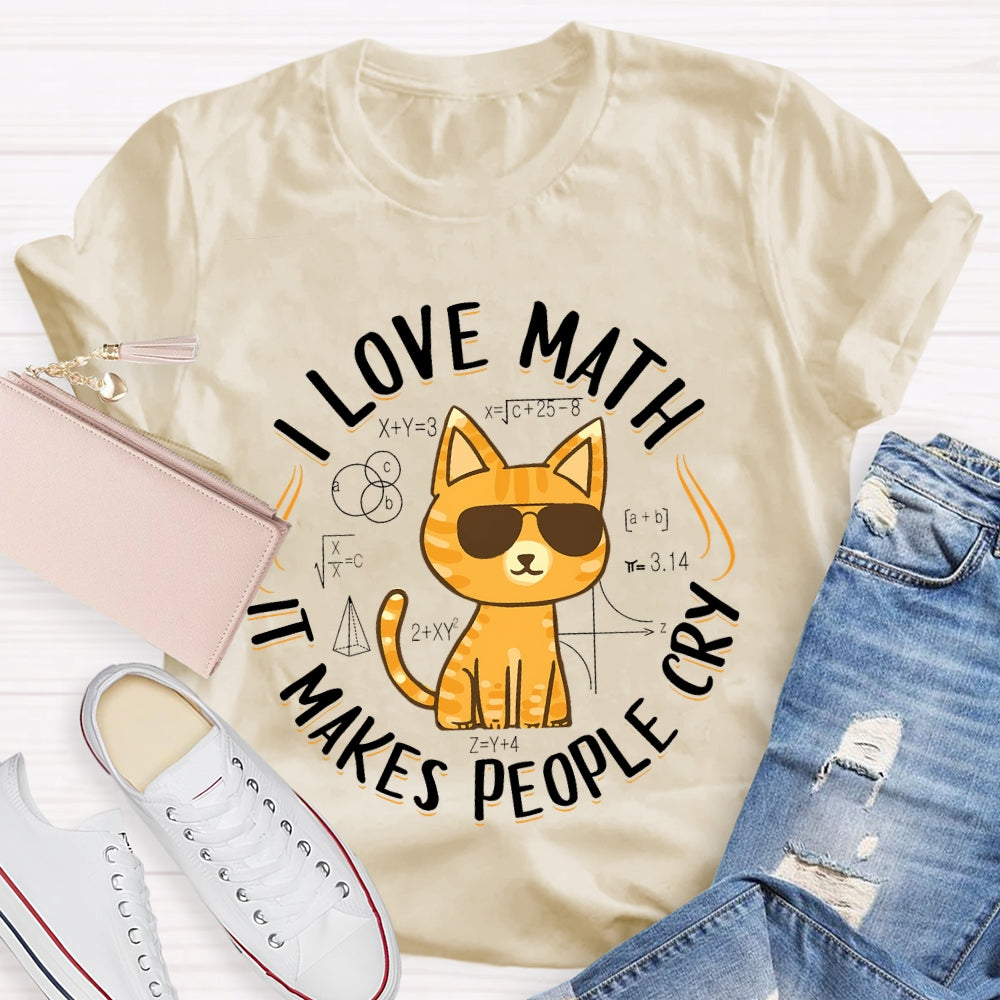 I Love Math It Makes People Cry Cat T-shirt