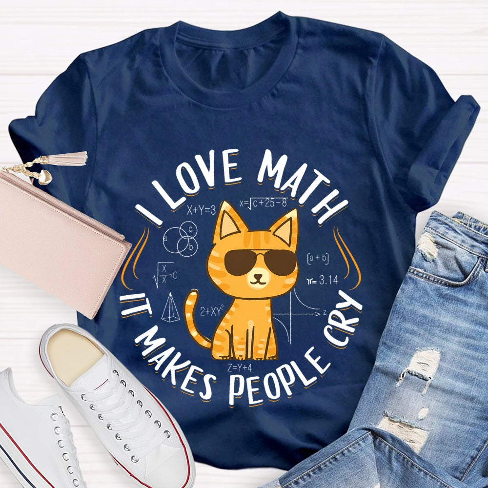 I Love Math It Makes People Cry Cat T-shirt