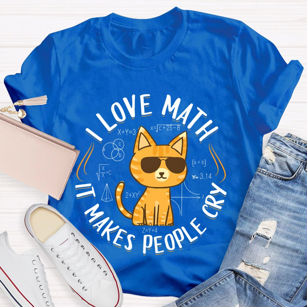 I Love Math It Makes People Cry Cat T-shirt