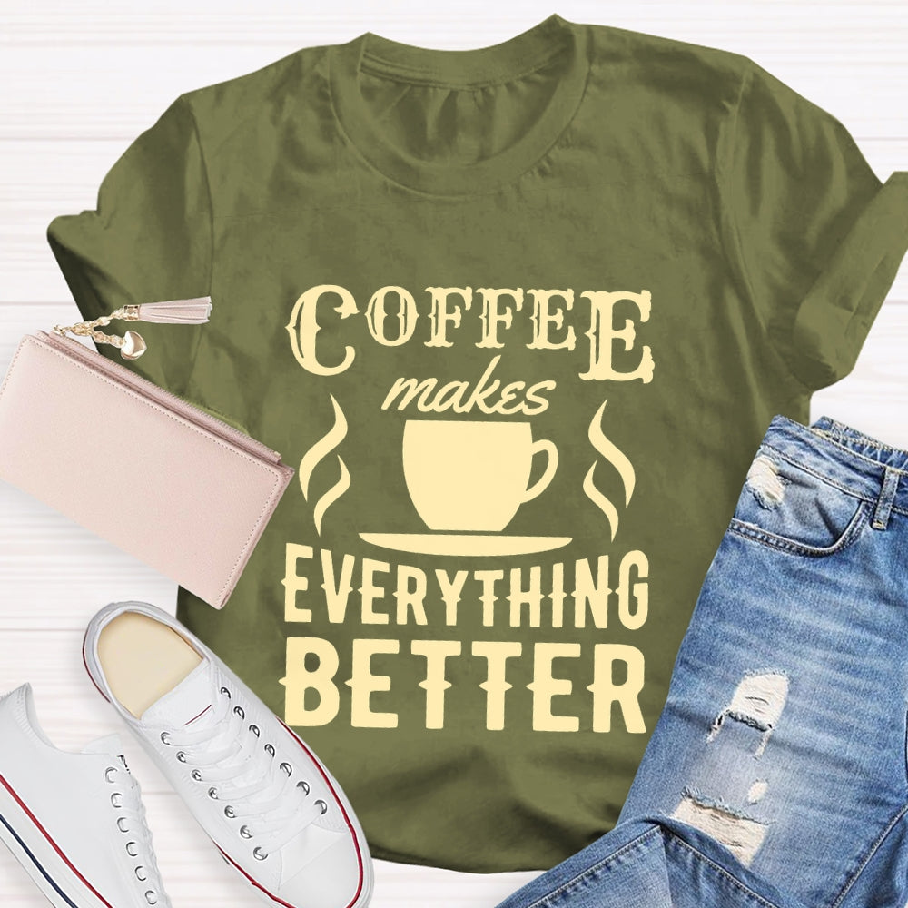 Coffee Makes Everything Better Coffee Lover T-shirt