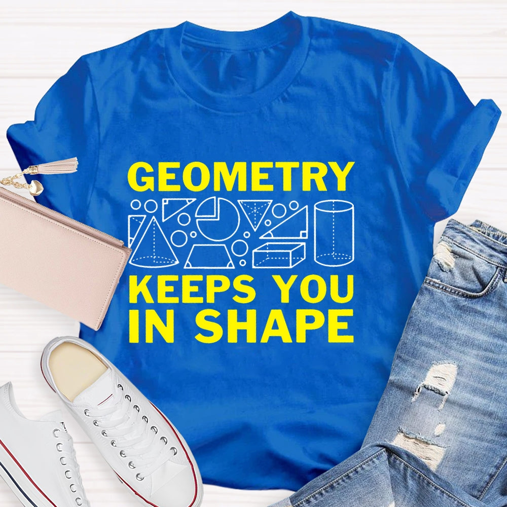 Geometry Keeps You In Shape Math T-shirt