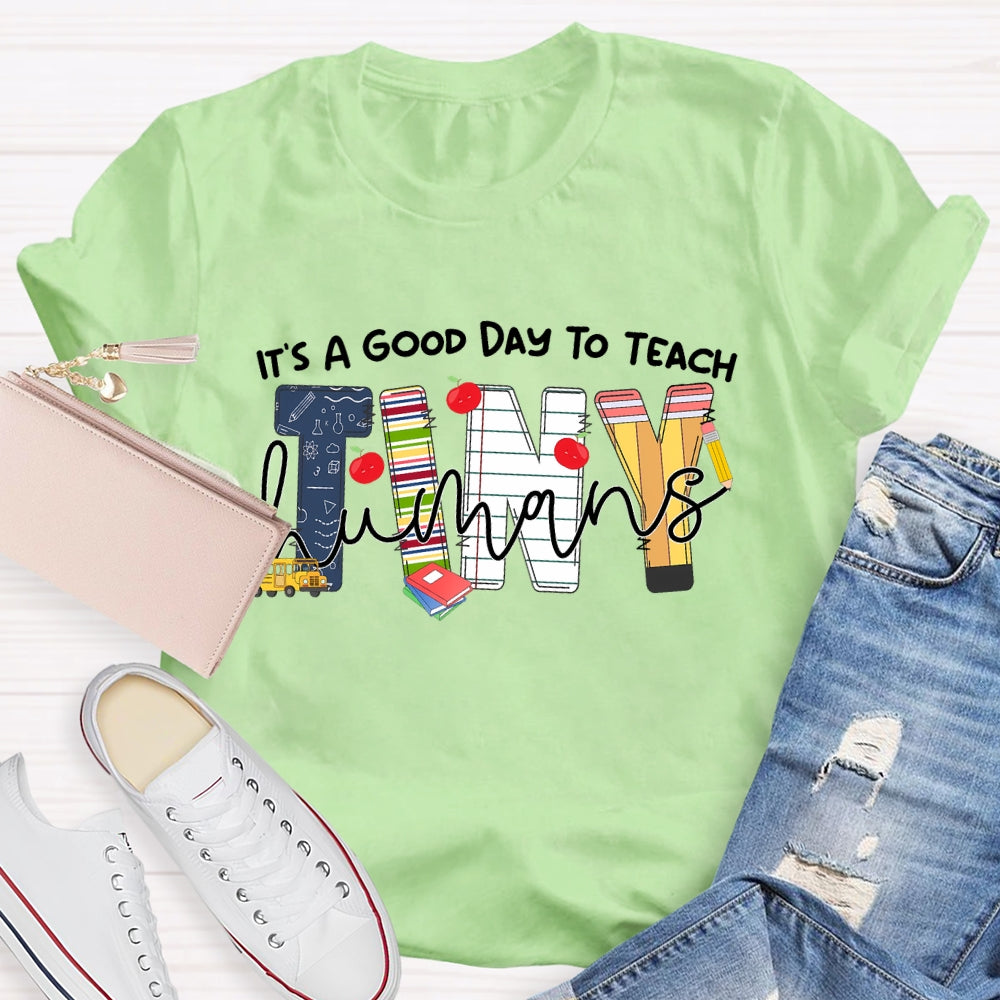 It's A Good Day To Teach Tiny Humans Teacher Life T-shirt