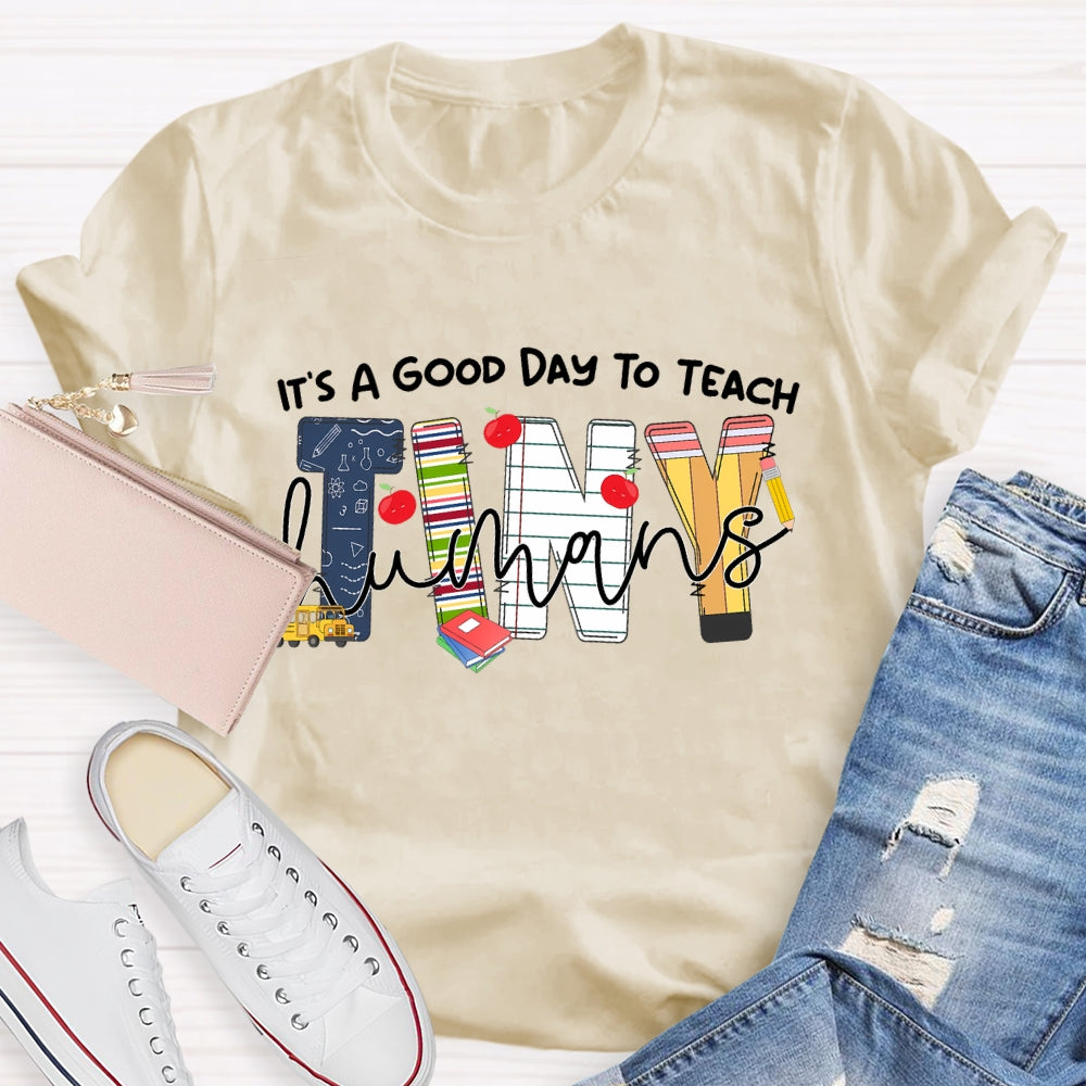 It's A Good Day To Teach Tiny Humans Teacher Life T-shirt