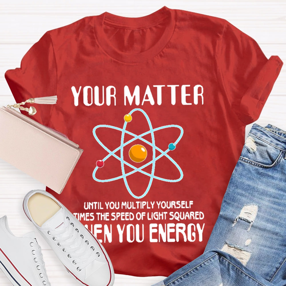 You Matter Until You Multiply Yourself T-shirt