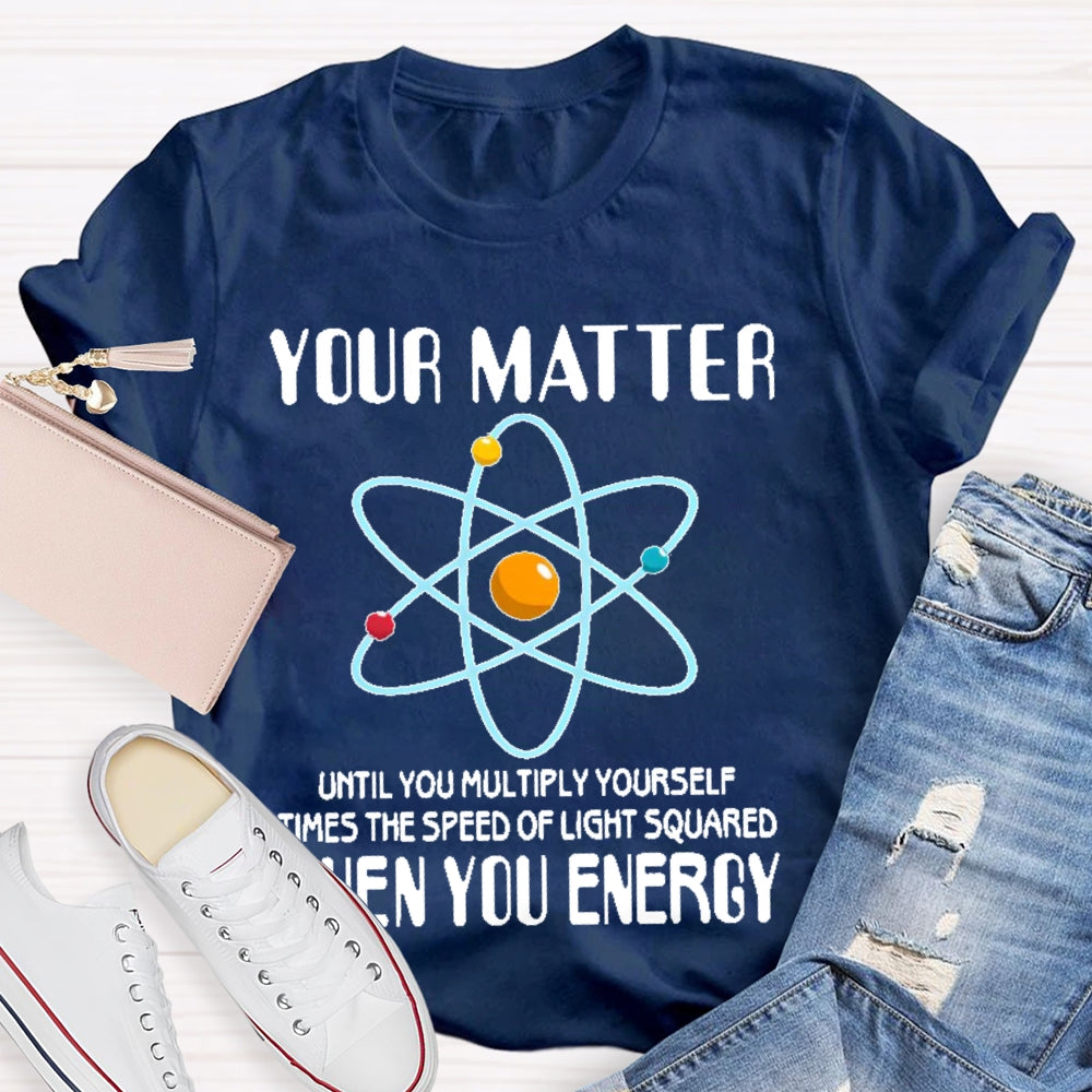 You Matter Until You Multiply Yourself T-shirt