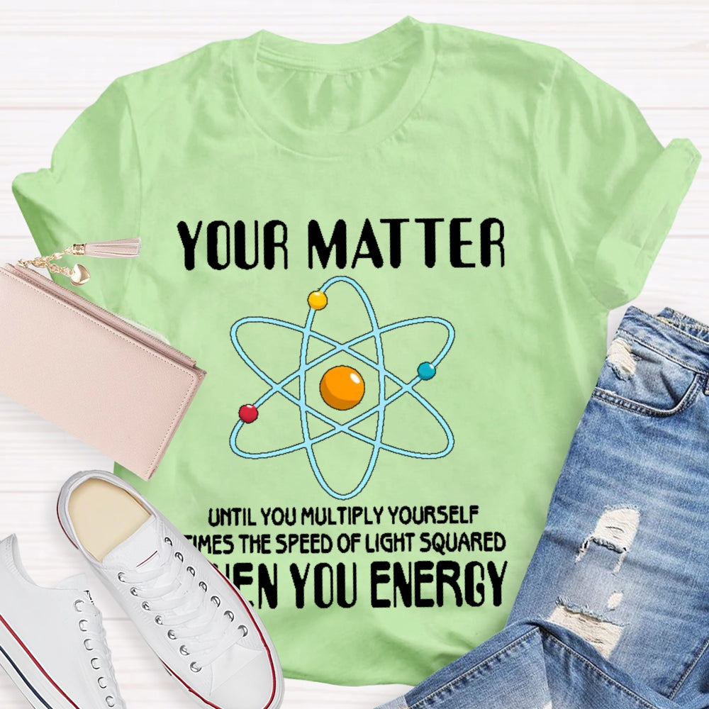 You Matter Until You Multiply Yourself T-shirt