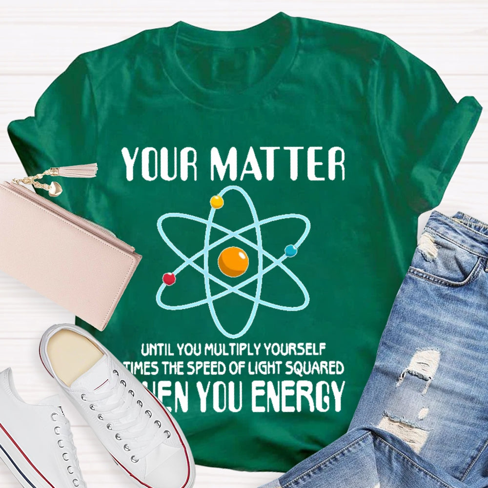 You Matter Until You Multiply Yourself T-shirt