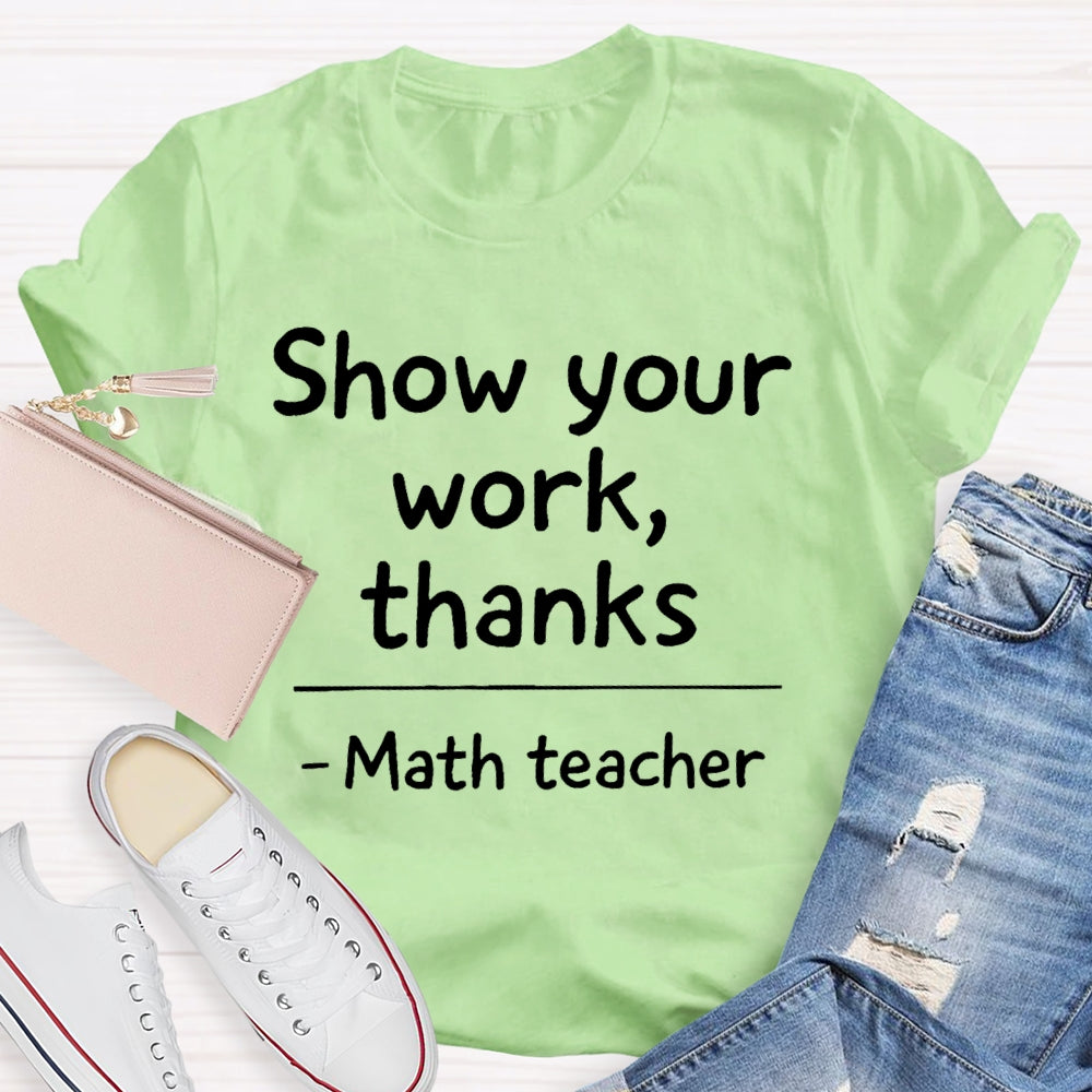 Show Your Work Thanks Math Teacher Gift T-shirt