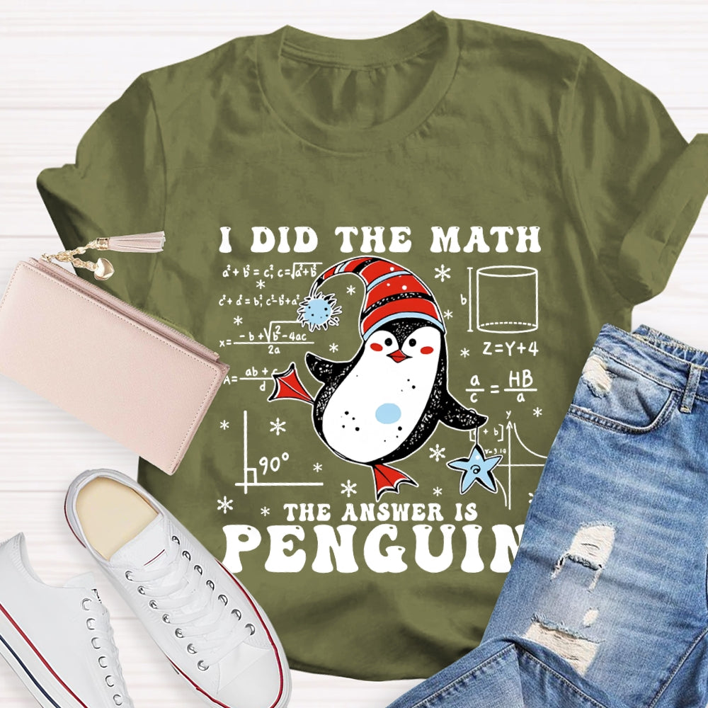 I Did The Math The Answer Is Penguin Christmas Math Teacher T-shirt