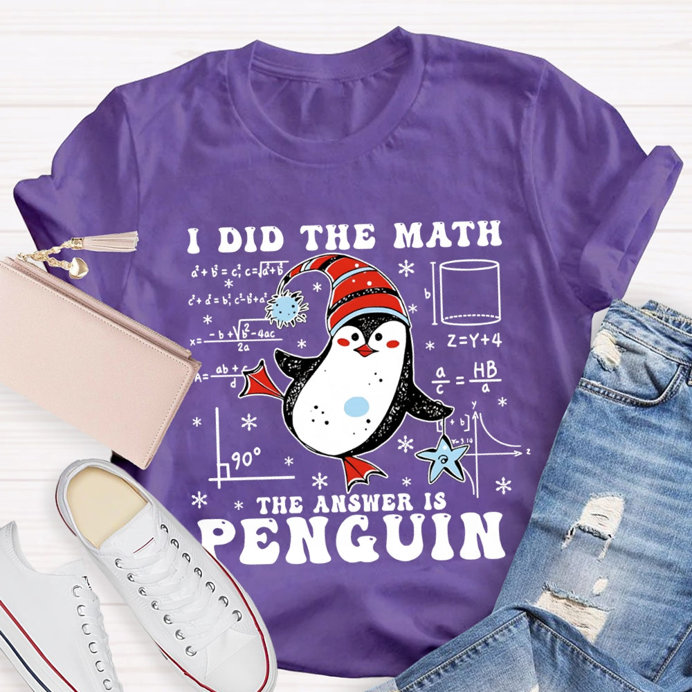 I Did The Math The Answer Is Penguin Christmas Math Teacher T-shirt