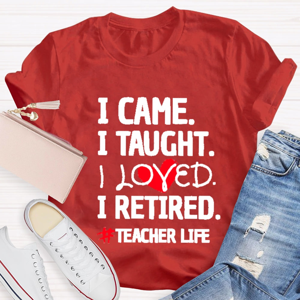 I Came I Tought I Retired Teacher T-shirt