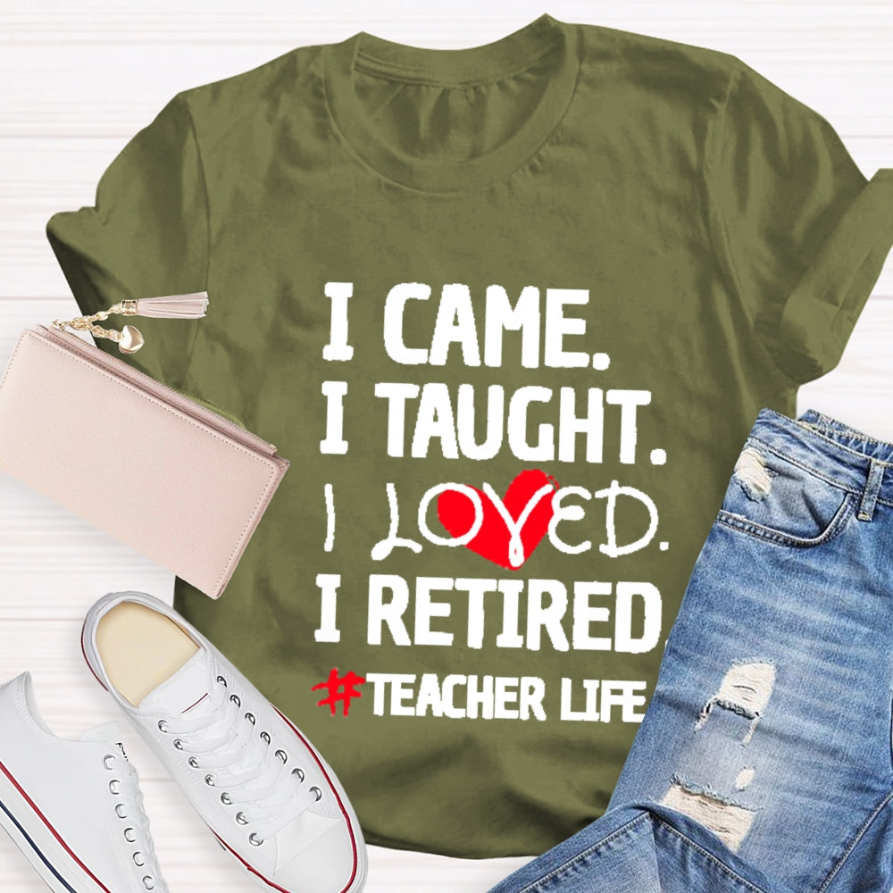 I Came I Tought I Retired Teacher T-shirt