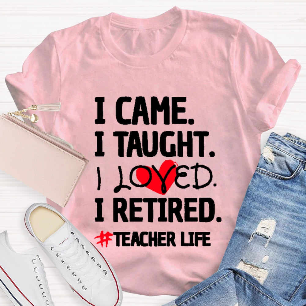 I Came I Tought I Retired Teacher T-shirt