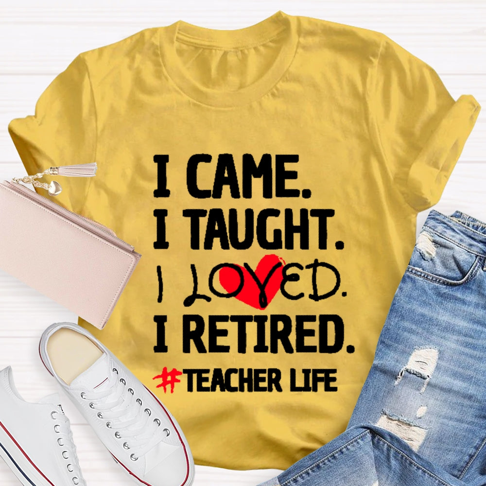 I Came I Tought I Retired Teacher T-shirt