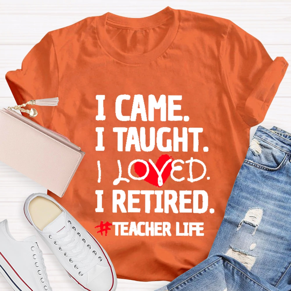 I Came I Tought I Retired Teacher T-shirt