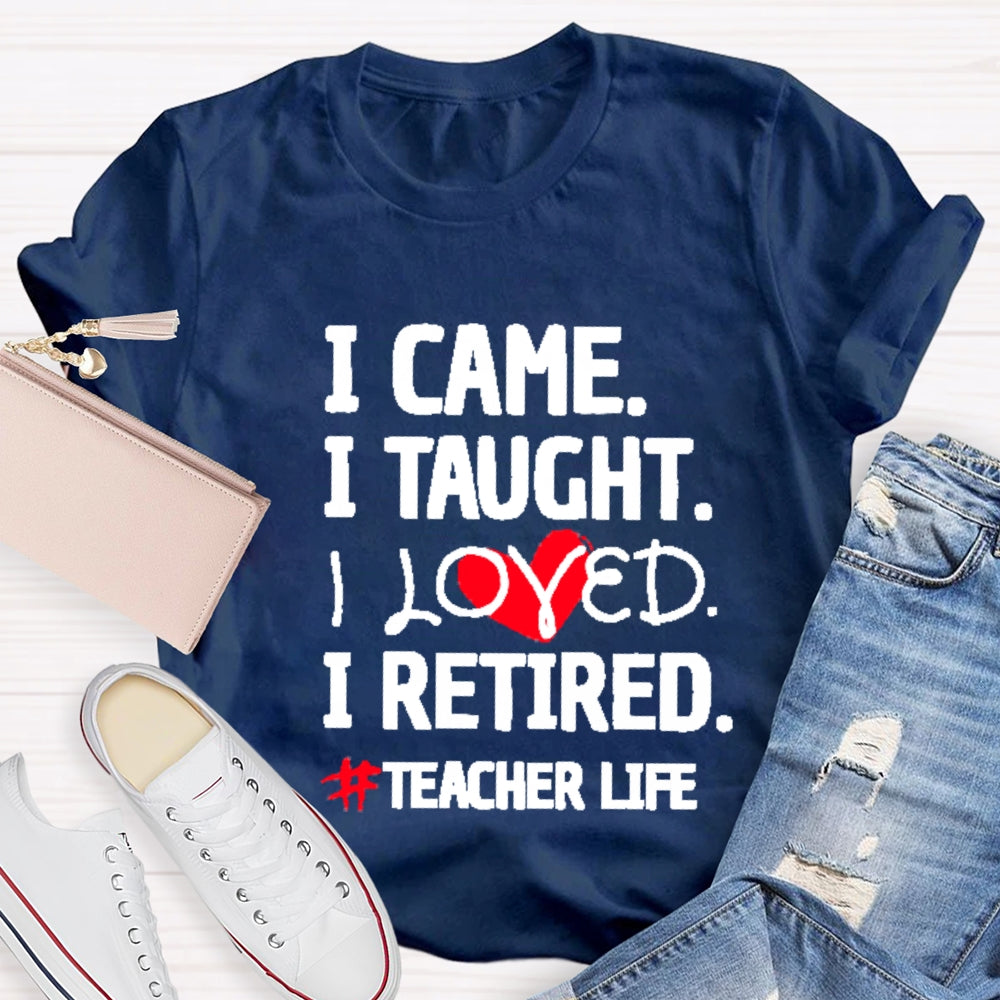I Came I Tought I Retired Teacher T-shirt