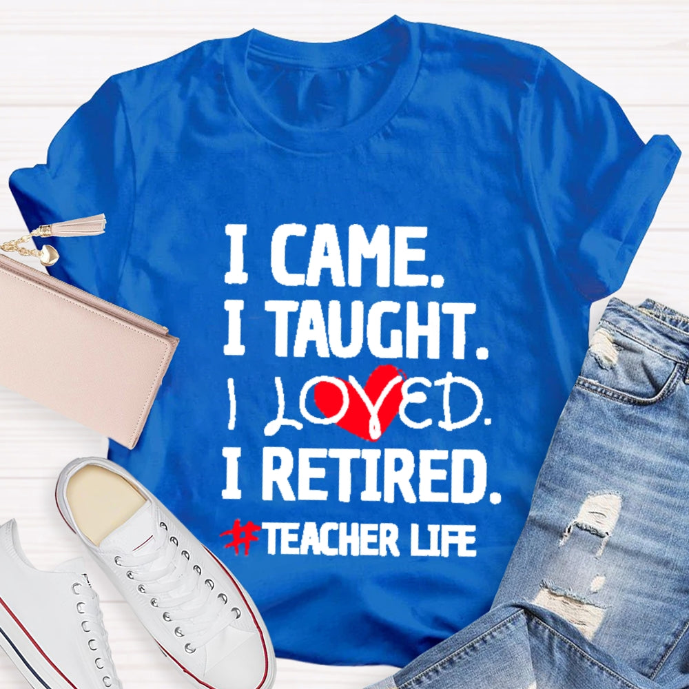 I Came I Tought I Retired Teacher T-shirt
