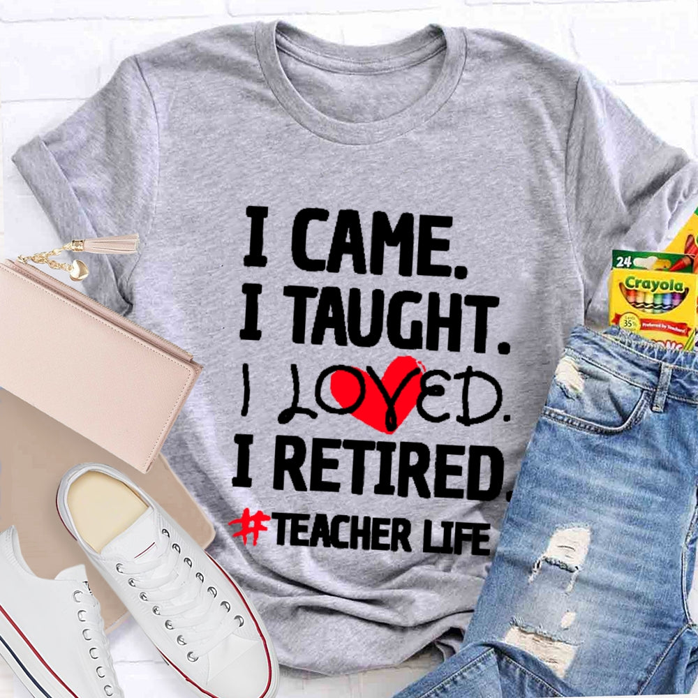 I Came I Tought I Retired Teacher T-shirt