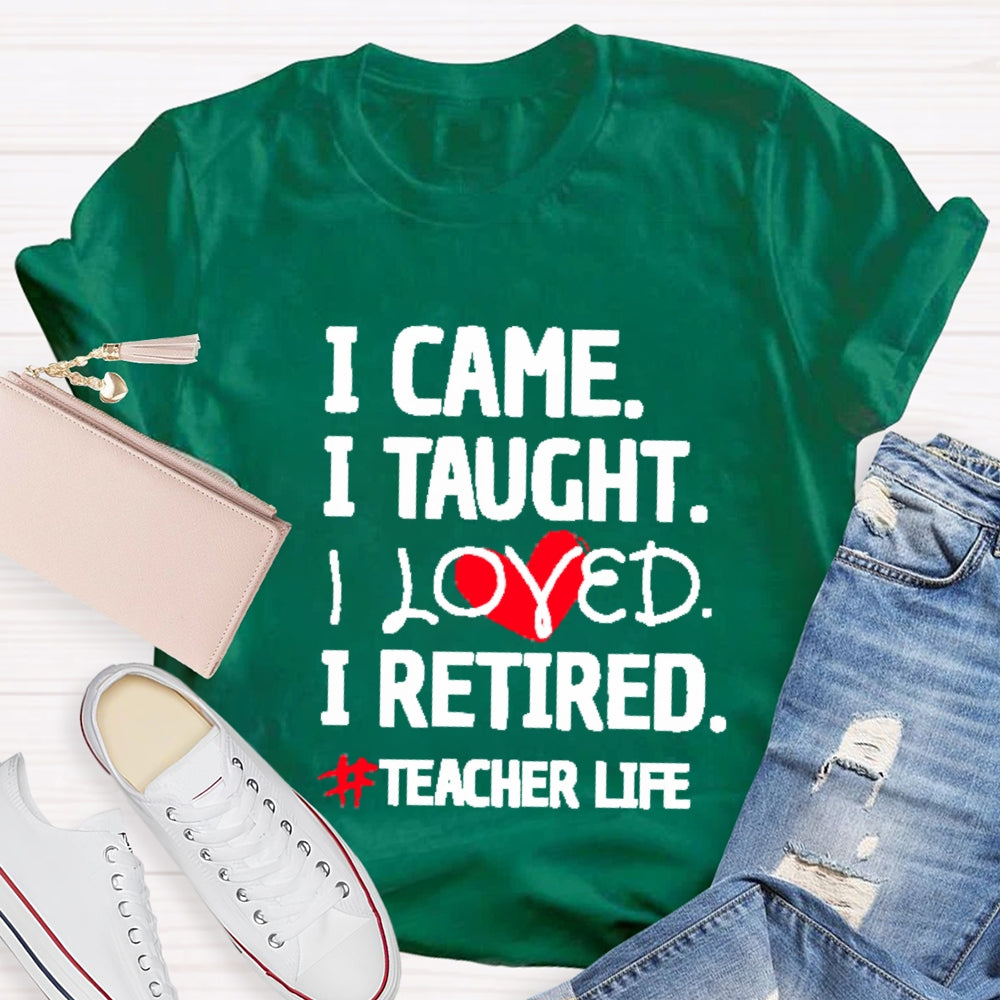 I Came I Tought I Retired Teacher T-shirt
