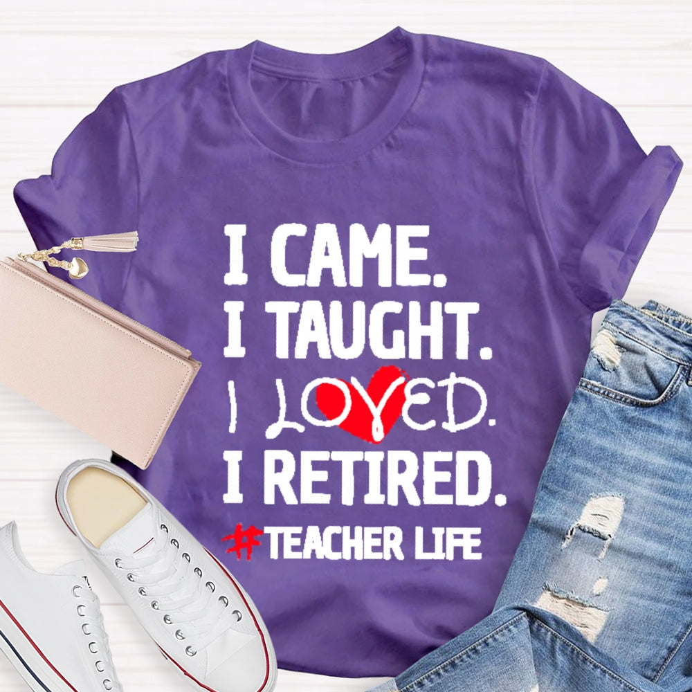 I Came I Tought I Retired Teacher T-shirt