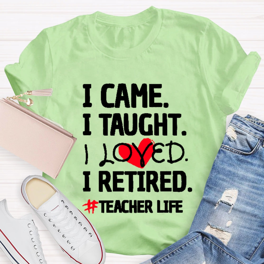 I Came I Tought I Retired Teacher T-shirt