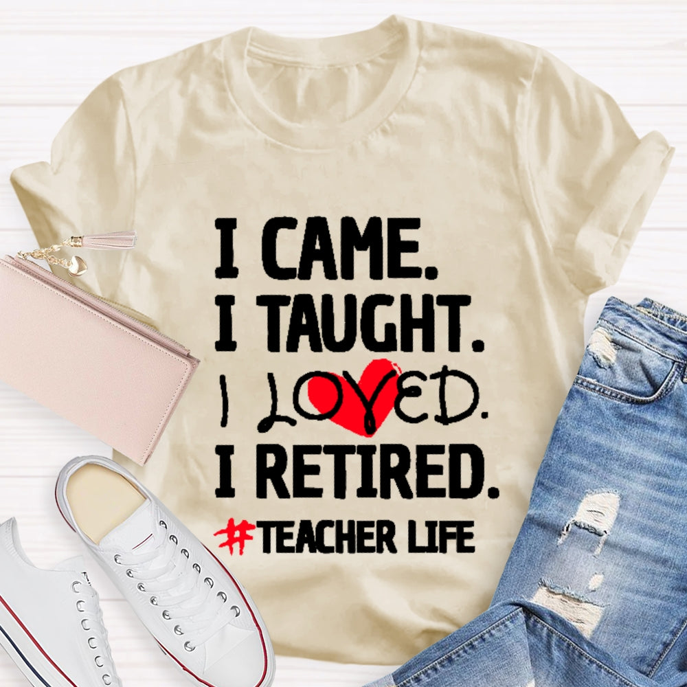 I Came I Tought I Retired Teacher T-shirt