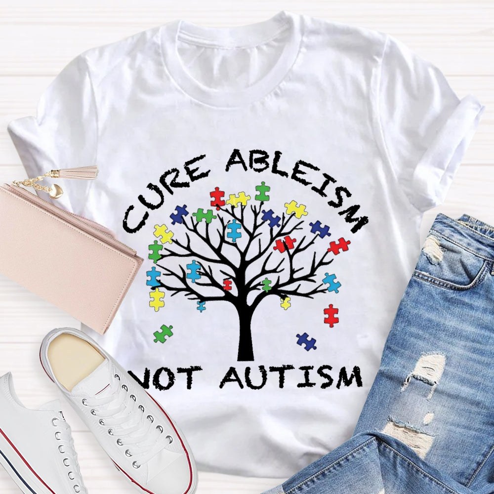 Cure Ableism Not Autism Autism Awareness T-shirt